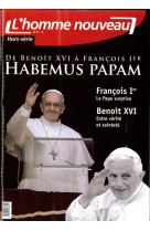 De benoît xvi à françois 1er - habemus papam - hors-série l'homme nouveau n°11