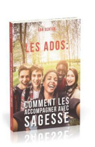 Les ados: comment les accompagner avec sagesse