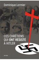 Ces chrétiens qui ont résisté à hitler