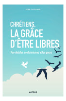 Chrétiens, la grâce d'être libres