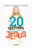 Les 20 questions que vous vous posez sur jésus