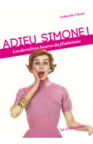 Adieu simone ! les dernières heures du féminisme