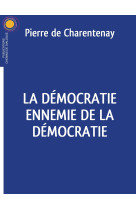 La démocratie ennemie de la démocratie