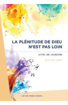 La plénitude de dieu n'est pas loin